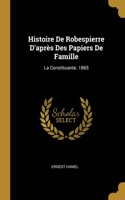 Histoire De Robespierre D'après Des Papiers De Famille