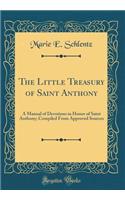 The Little Treasury of Saint Anthony: A Manual of Devotions in Honor of Saint Anthony; Compiled From Approved Sources (Classic Reprint)