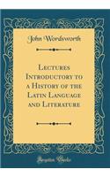 Lectures Introductory to a History of the Latin Language and Literature (Classic Reprint)