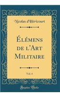 Ã?lÃ©mens de l'Art Militaire, Vol. 4 (Classic Reprint)