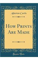 How Prints Are Made (Classic Reprint)