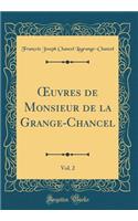 Oeuvres de Monsieur de la Grange-Chancel, Vol. 2 (Classic Reprint)