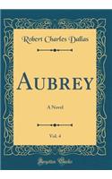 Aubrey, Vol. 4: A Novel (Classic Reprint)