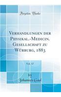 Verhandlungen Der Physikal.-Medicin. Gesellschaft Zu WÃ¼rburg, 1883, Vol. 17 (Classic Reprint)