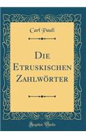 Die Etruskischen Zahlwörter (Classic Reprint)