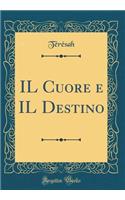 IL Cuore e IL Destino (Classic Reprint)