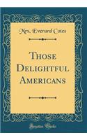 Those Delightful Americans (Classic Reprint)