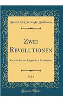 Zwei Revolutionen, Vol. 1: Geschichte der Englischen Revolution (Classic Reprint)