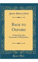 Back to Oxford: A Search for the Essentials of Methodism (Classic Reprint)