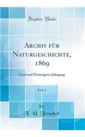 Archiv Fï¿½r Naturgeschichte, 1869, Vol. 1: Fï¿½nf Und Dreissigster Jahrgang (Classic Reprint): Fï¿½nf Und Dreissigster Jahrgang (Classic Reprint)