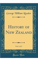 History of New Zealand, Vol. 2 of 3 (Classic Reprint)