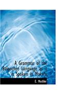 A Grammar of the Baloochee Language as It Is Spoken in Makra N