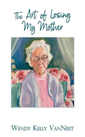 Art of Losing My Mother