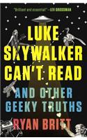 Luke Skywalker Can't Read and Other Geeky Truths