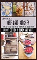 Year in an Off-Grid Kitchen (Budget Edition in Black and White)