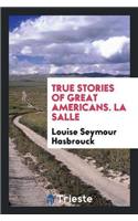 True Stories of Great Americans. La Salle