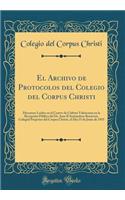 El Archivo de Protocolos del Colegio del Corpus Christi: Discursos Leídos en el Centro de Cultura Valenciana en la Recepción Pública del Dr. Juan B Sentandreu Benavent, Colegial Perpetuo del Corpus Christi, el Dia 15 de Junio de 1935 (Classic Repri
