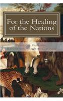For the Healing of the Nations: Essays on Creation, Redemption, and Neo-Calvinism