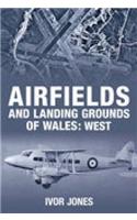 Airfields and Landing Grounds of Wales: West