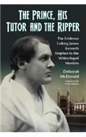 Prince, His Tutor and the Ripper: The Evidence Linking James Kenneth Stephen to the Whitechapel Murders