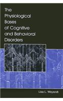 The Physiological Bases of Cognitive and Behavioral Disorders