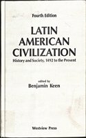 Latin American Civilization: History and Society, 1492 to the Present-- Fourth Edition
