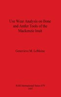 Use Wear Analysis on Bone and Antler Tools of the Mackenzie Inuit