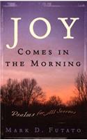 Joy Comes in the Morning: Psalms for All Seasons