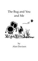 Bug and You and Me