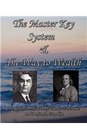 The Master Key System & the Way to Wealth - The Collected Wisdom of Charles F. Haanel and Benjamin Franklin