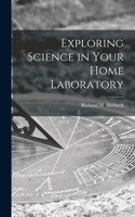 Exploring Science in Your Home Laboratory