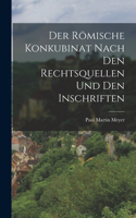 Römische Konkubinat nach den Rechtsquellen und den Inschriften