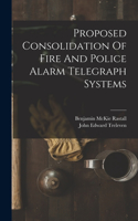 Proposed Consolidation Of Fire And Police Alarm Telegraph Systems