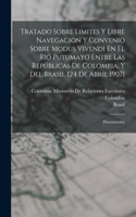 Tratado Sobre Limites Y Libre Navegacion Y Convenio Sobre Modus Vivendi En El Rió Putumayo Entre Las Repúblicas De Colombia, Y Del Brasil [24 De Abril 1907]: (Documentos)