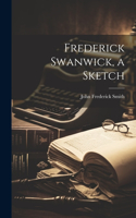 Frederick Swanwick, a Sketch