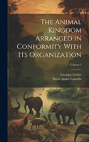 Animal Kingdom Arranged in Conformity With Its Organization; Volume 1