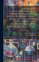 Histoire du développement de la chimie depuis Lavoisier jusqu'à nos jours. Traduit sur la 4e ed. allemande par A. Corvisy. 2. ed. française augm. d'un supplément par A. Colson