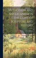 Methodism and Anglicanism in the Light of Scripture and History