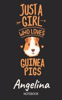 Just A Girl Who Loves Guinea Pigs - Angelina - Notebook: Cute Blank Lined Personalized & Customized Guinea Pig Name School Notebook / Journal for Girls & Women. Funny Guinea Pig Accessories & Stuff. Back T