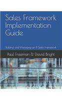 Sales Framework Implementation Guide: Building and Managing an IT Sales Framework