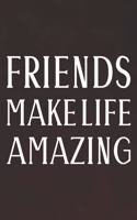 Friends Make Life Amazing