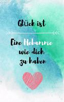 Glück ist - Eine Hebamme wie dich zu haben: 6x9 (A5) 120 linierte Seiten Die perfekte Dankeschön-Geschenkidee für Hebammen, Entbindungshelferin, Geburtshelfer.