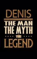 Denis The Man The Myth The Legend: Denis Journal 6x9 Notebook Personalized Gift For Male Called Denis The Man The Myth The Legend