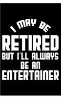 I May Be Retired But I'll Always Be An Entertainer