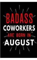 Badass Coworkers Are Born In August: Blank Lined Funny Journal Notebooks Diary as Birthday, Welcome, Farewell, Appreciation, Thank You, Christmas, Graduation gag gifts and Presents for 