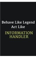 Behave like Legend Act Like Information Handler