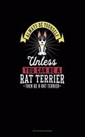Always Be Yourself Unless You Can Be A Rat Terrier Then Be A Rat Terrier: Mi Zi Ge Paper Notebook(229 Mi Zi GE Paper Notebook)