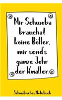 Mir Schwoba brauchat koine Böller, mir send's ganze Johr der Knaller. Schwäbisches Notizbuch: 120 linierte Seiten in A5 als Geschenk, für Notizen usw. für echte Schwaben und die es werden wollen