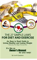 The 27 Simple Laws For Diet and Exercise: An Easy to Read Guide to Living Healthy and Losing Weight