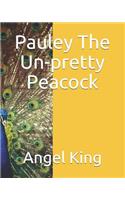 Pauley The Un-Pretty Peacock